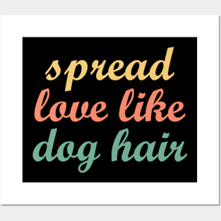 Spread Love Like Dog Hair Posters and Art